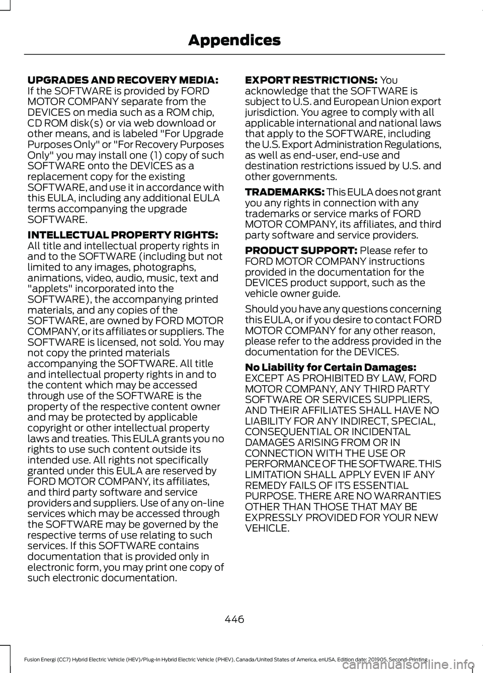 FORD FUSION/HYBRID 2020 Manual PDF UPGRADES AND RECOVERY MEDIA:
If the SOFTWARE is provided by FORD
MOTOR COMPANY separate from the
DEVICES on media such as a ROM chip,
CD ROM disk(s) or via web download or
other means, and is labeled FORD FUSION/HYBRID 2020 Manual PDF UPGRADES AND RECOVERY MEDIA:
If the SOFTWARE is provided by FORD
MOTOR COMPANY separate from the
DEVICES on media such as a ROM chip,
CD ROM disk(s) or via web download or
other means, and is labeled