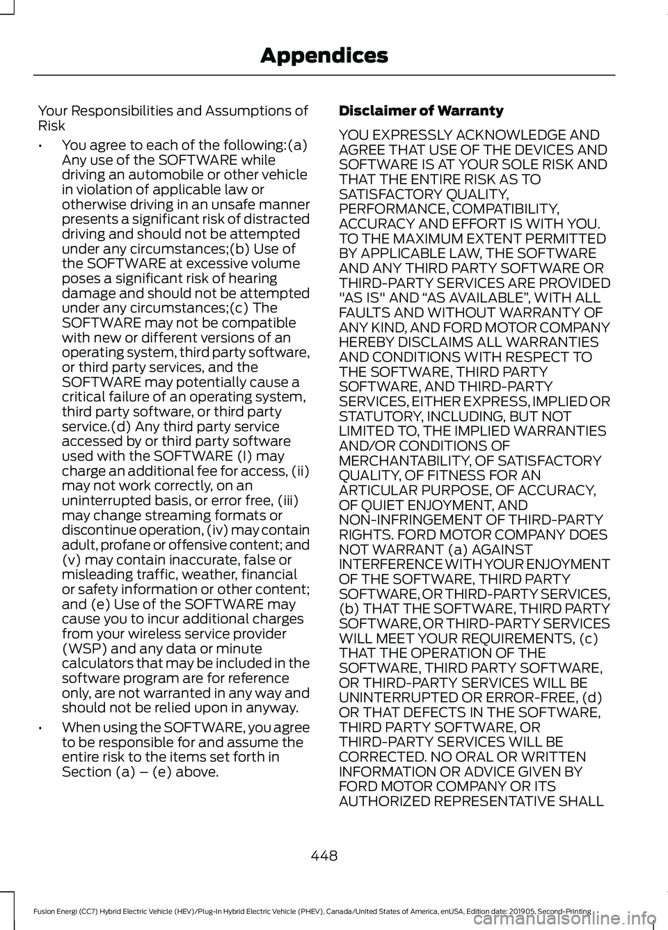 FORD FUSION/HYBRID 2020 Manual PDF Your Responsibilities and Assumptions of
Risk
•
You agree to each of the following:(a)
Any use of the SOFTWARE while
driving an automobile or other vehicle
in violation of applicable law or
otherwis FORD FUSION/HYBRID 2020 Manual PDF Your Responsibilities and Assumptions of
Risk
•
You agree to each of the following:(a)
Any use of the SOFTWARE while
driving an automobile or other vehicle
in violation of applicable law or
otherwis
