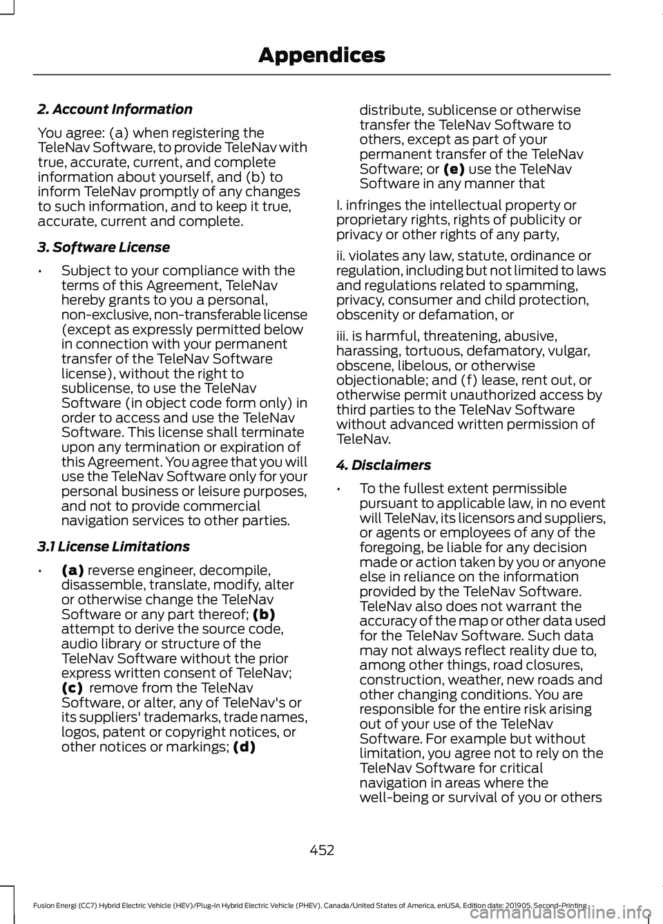 FORD FUSION/HYBRID 2020 Manual PDF 2. Account Information
You agree: (a) when registering the
TeleNav Software, to provide TeleNav with
true, accurate, current, and complete
information about yourself, and (b) to
inform TeleNav promptl FORD FUSION/HYBRID 2020 Manual PDF 2. Account Information
You agree: (a) when registering the
TeleNav Software, to provide TeleNav with
true, accurate, current, and complete
information about yourself, and (b) to
inform TeleNav promptl