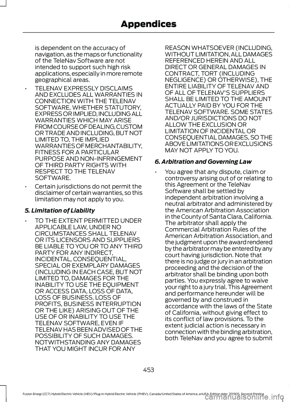 FORD FUSION/HYBRID 2020 Manual PDF is dependent on the accuracy of
navigation, as the maps or functionality
of the TeleNav Software are not
intended to support such high risk
applications, especially in more remote
geographical areas.
FORD FUSION/HYBRID 2020 Manual PDF is dependent on the accuracy of
navigation, as the maps or functionality
of the TeleNav Software are not
intended to support such high risk
applications, especially in more remote
geographical areas.