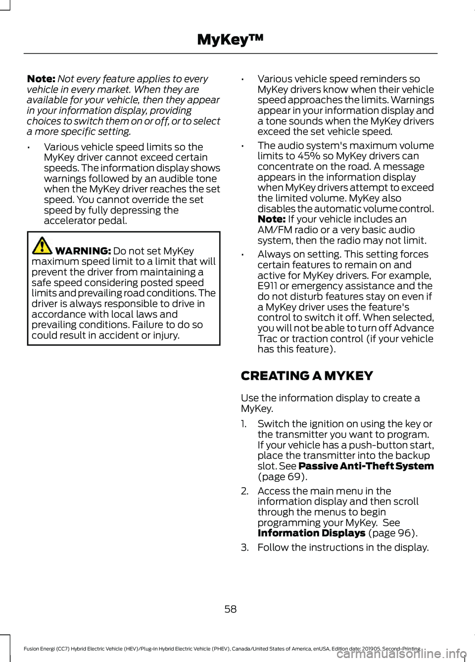 FORD FUSION/HYBRID 2020 Owners Manual Note:
Not every feature applies to every
vehicle in every market. When they are
available for your vehicle, then they appear
in your information display, providing
choices to switch them on or off, or FORD FUSION/HYBRID 2020 Owners Manual Note:
Not every feature applies to every
vehicle in every market. When they are
available for your vehicle, then they appear
in your information display, providing
choices to switch them on or off, or