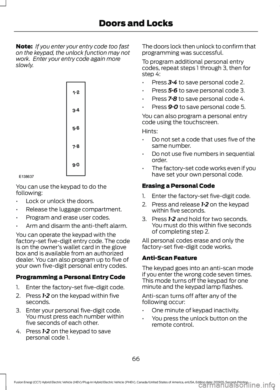 FORD FUSION/HYBRID 2020 Repair Manual Note:
If you enter your entry code too fast
on the keypad, the unlock function may not
work. Enter your entry code again more
slowly. You can use the keypad to do the
following:
•
Lock or unlock t FORD FUSION/HYBRID 2020 Repair Manual Note:
If you enter your entry code too fast
on the keypad, the unlock function may not
work. Enter your entry code again more
slowly. You can use the keypad to do the
following:
•
Lock or unlock t