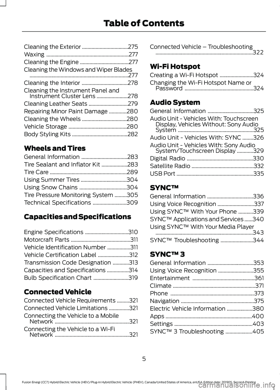 FORD FUSION/HYBRID 2020  Owners Manual Cleaning the Exterior
..................................275
Waxing .............................................................
277
Cleaning the Engine ....................................
277
Cleani