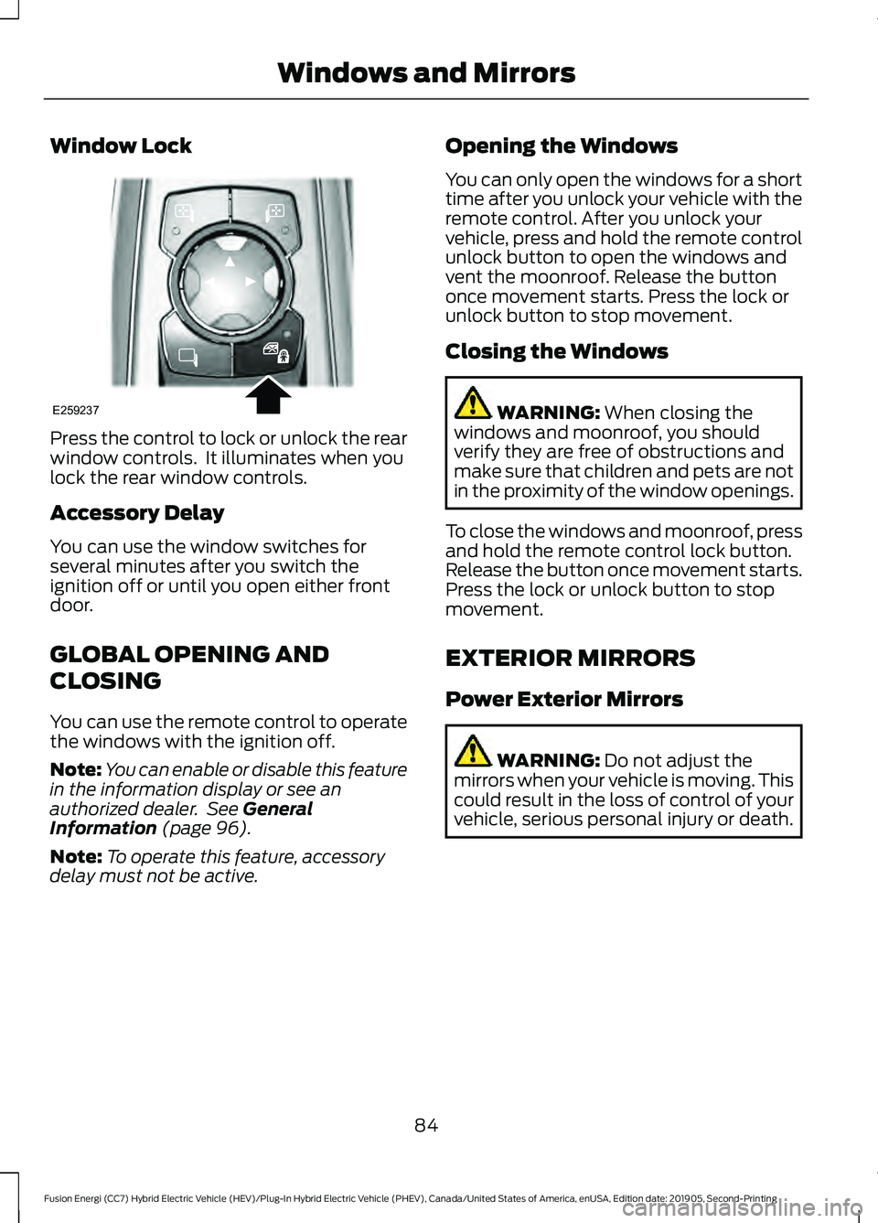 FORD FUSION/HYBRID 2020 Owners Manual Window Lock
Press the control to lock or unlock the rear
window controls. It illuminates when you
lock the rear window controls.
Accessory Delay
You can use the window switches for
several minutes af FORD FUSION/HYBRID 2020 Owners Manual Window Lock
Press the control to lock or unlock the rear
window controls. It illuminates when you
lock the rear window controls.
Accessory Delay
You can use the window switches for
several minutes af