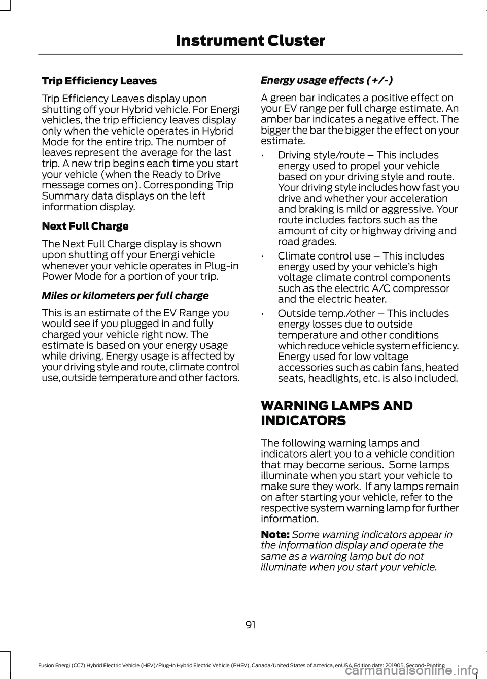 FORD FUSION/HYBRID 2020  Owners Manual Trip Efficiency Leaves
Trip Efficiency Leaves display upon
shutting off your Hybrid vehicle. For Energi
vehicles, the trip efficiency leaves display
only when the vehicle operates in Hybrid
Mode for t