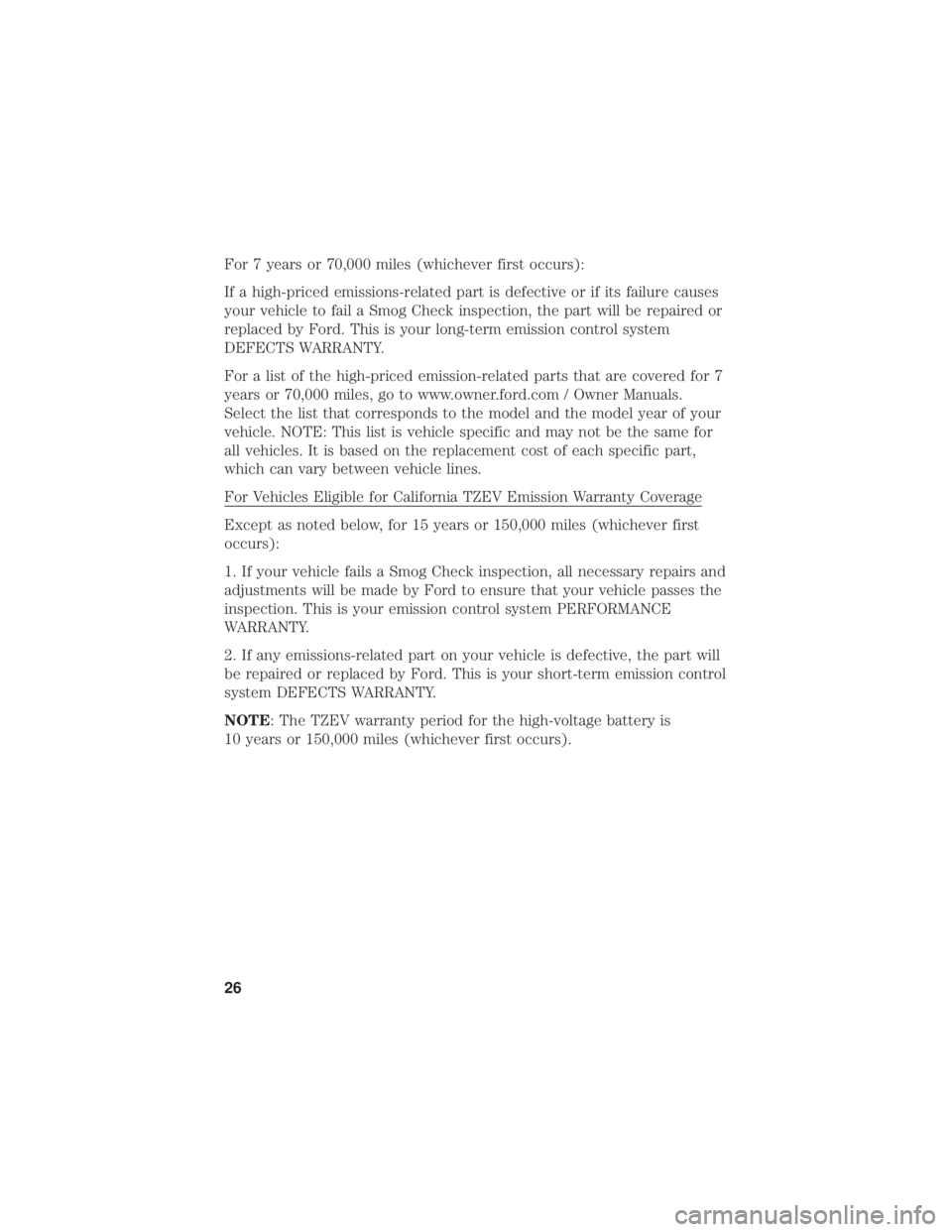 FORD FUSION/HYBRID 2020  Warranty Guide For 7 years or 70,000 miles (whichever first occurs):
If a high-priced emissions-related part is defective or if its failure causes
your vehicle to fail a Smog Check inspection, the part will be repai