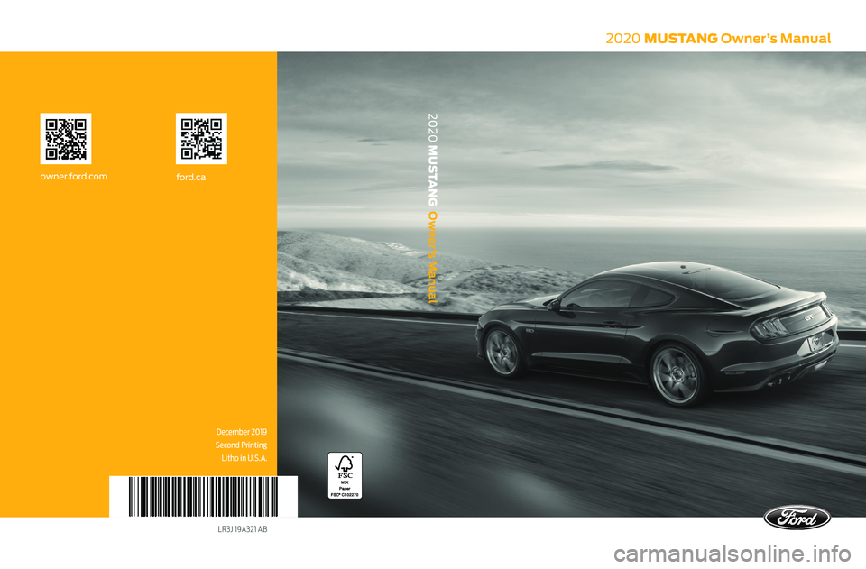 FORD MUSTANG 2020  Owners Manual 2020 MUSTANG Owner’s Manual
December 2019 
Second Printing Litho in U.S.A.
LR3J 19A321 AB 
ford.caowner.ford.com
2020 MUSTANG  Owner’s Manual 