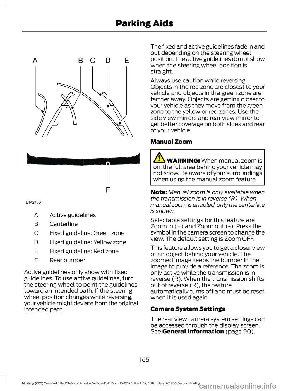 FORD MUSTANG 2020 Repair Manual Active guidelines
A
Centerline
B
Fixed guideline: Green zone
C
Fixed guideline: Yellow zone
D
Fixed guideline: Red zone
E
Rear bumper
F
Active guidelines only show with fixed
guidelines. To use active FORD MUSTANG 2020 Repair Manual Active guidelines
A
Centerline
B
Fixed guideline: Green zone
C
Fixed guideline: Yellow zone
D
Fixed guideline: Red zone
E
Rear bumper
F
Active guidelines only show with fixed
guidelines. To use active