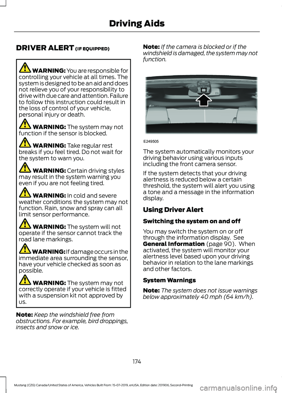FORD MUSTANG 2020 Manual PDF DRIVER ALERT (IF EQUIPPED)
WARNING: You are responsible for
controlling your vehicle at all times. The
system is designed to be an aid and does
not relieve you of your responsibility to
drive with due
