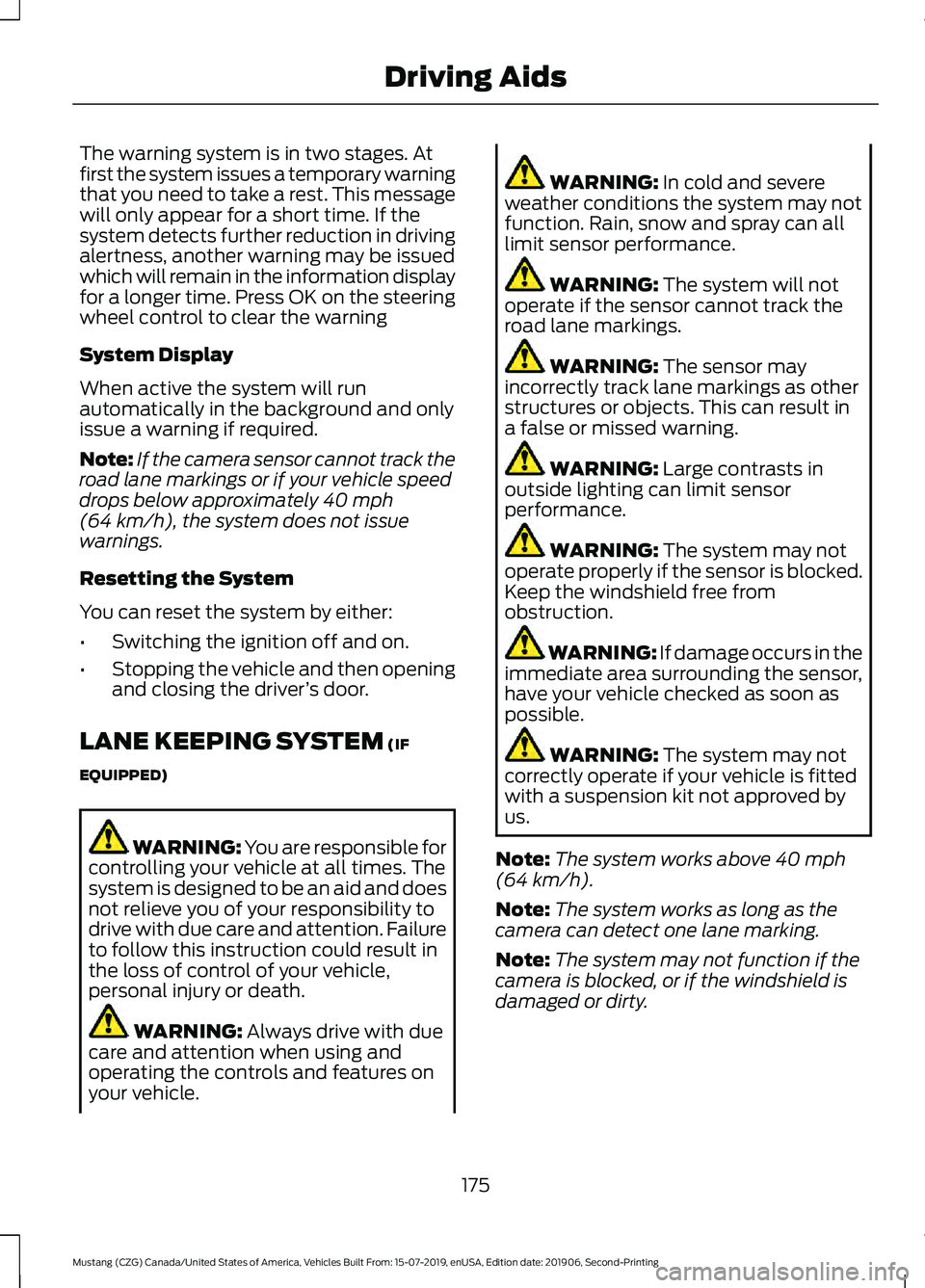 FORD MUSTANG 2020 Manual PDF The warning system is in two stages. At
first the system issues a temporary warning
that you need to take a rest. This message
will only appear for a short time. If the
system detects further reductio
