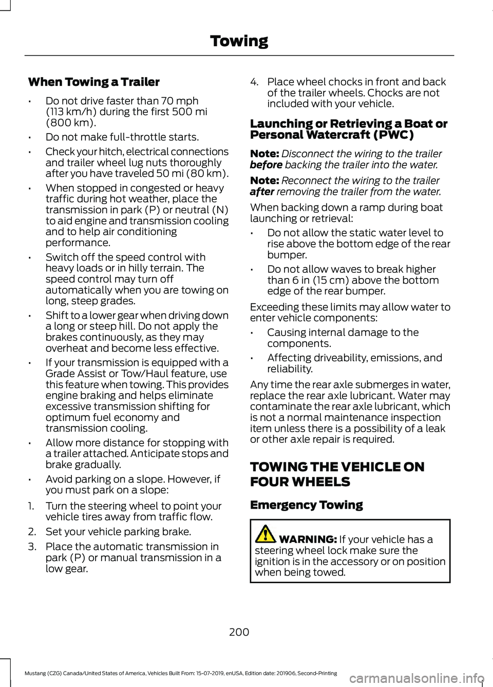 FORD MUSTANG 2020 Owners Manual When Towing a Trailer
•
Do not drive faster than 70 mph
(113 km/h) during the first 500 mi
(800 km).
• Do not make full-throttle starts.
• Check your hitch, electrical connections
and trailer wh FORD MUSTANG 2020 Owners Manual When Towing a Trailer
•
Do not drive faster than 70 mph
(113 km/h) during the first 500 mi
(800 km).
• Do not make full-throttle starts.
• Check your hitch, electrical connections
and trailer wh