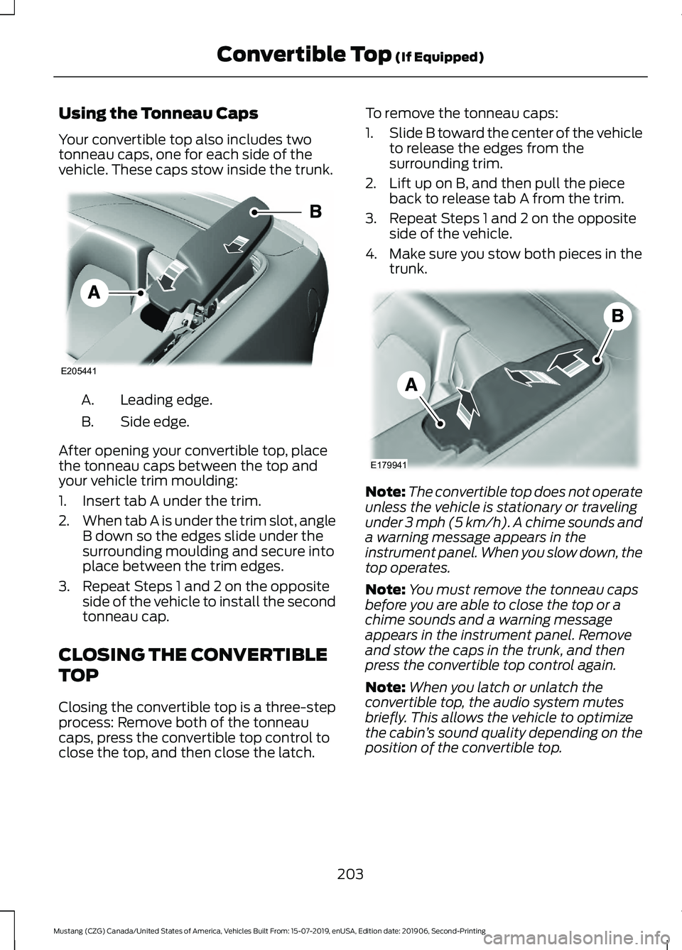 FORD MUSTANG 2020 User Guide Using the Tonneau Caps
Your convertible top also includes two
tonneau caps, one for each side of the
vehicle. These caps stow inside the trunk.
Leading edge.
A.
Side edge.
B.
After opening your conver