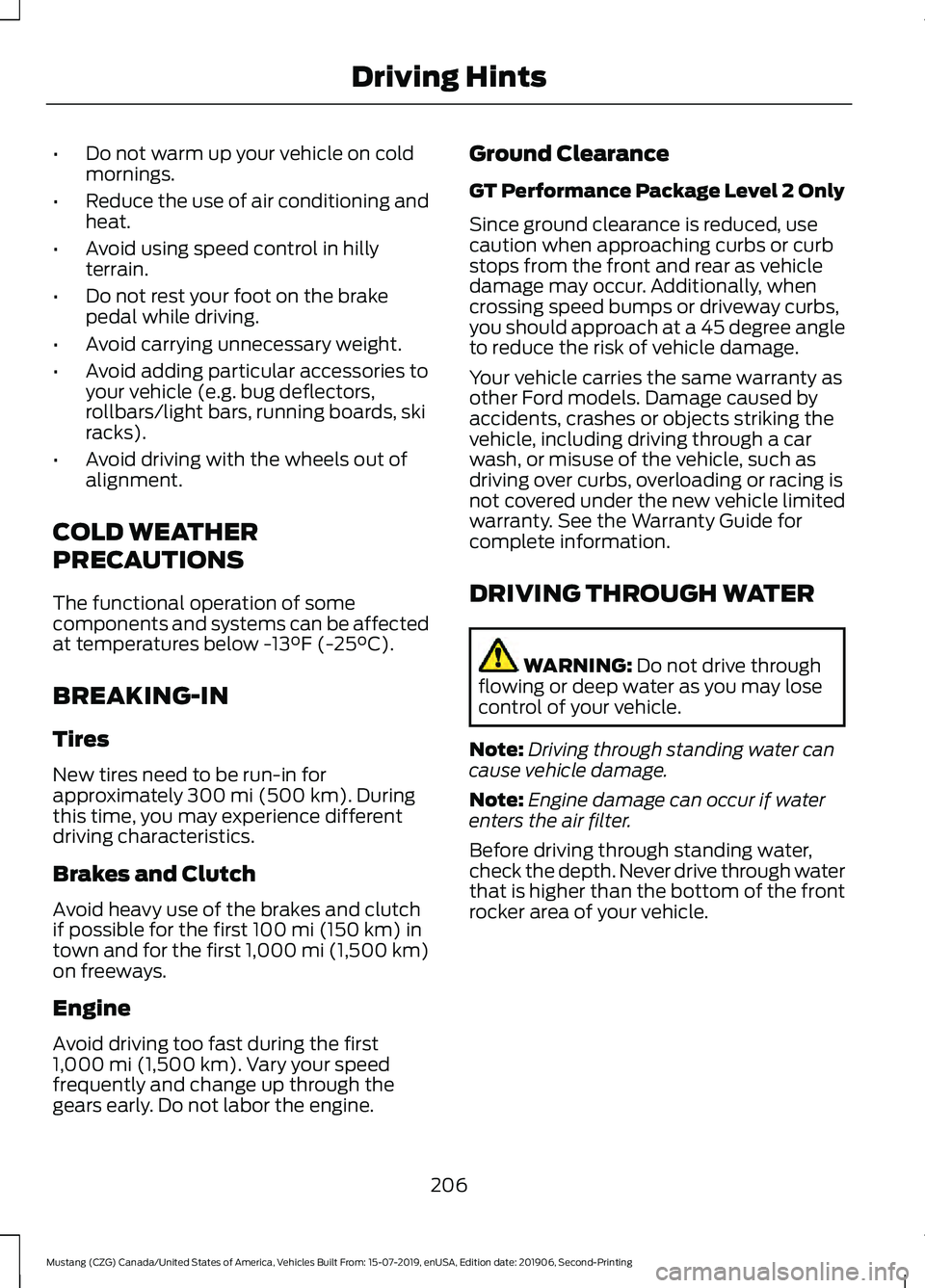 FORD MUSTANG 2020 Owners Manual •
Do not warm up your vehicle on cold
mornings.
• Reduce the use of air conditioning and
heat.
• Avoid using speed control in hilly
terrain.
• Do not rest your foot on the brake
pedal while dr FORD MUSTANG 2020 Owners Manual •
Do not warm up your vehicle on cold
mornings.
• Reduce the use of air conditioning and
heat.
• Avoid using speed control in hilly
terrain.
• Do not rest your foot on the brake
pedal while dr