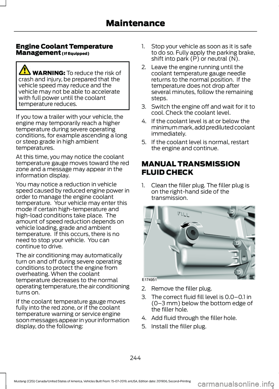 FORD MUSTANG 2020 Owners Manual Engine Coolant Temperature
Management (If Equipped)
WARNING:
To reduce the risk of
crash and injury, be prepared that the
vehicle speed may reduce and the
vehicle may not be able to accelerate
with f FORD MUSTANG 2020 Owners Manual Engine Coolant Temperature
Management (If Equipped)
WARNING:
To reduce the risk of
crash and injury, be prepared that the
vehicle speed may reduce and the
vehicle may not be able to accelerate
with f