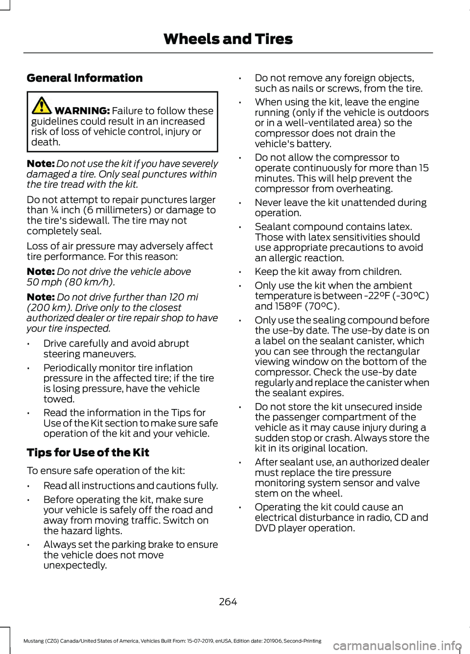 FORD MUSTANG 2020 Owners Manual General Information
WARNING: Failure to follow these
guidelines could result in an increased
risk of loss of vehicle control, injury or
death.
Note: Do not use the kit if you have severely
damaged a t FORD MUSTANG 2020 Owners Manual General Information
WARNING: Failure to follow these
guidelines could result in an increased
risk of loss of vehicle control, injury or
death.
Note: Do not use the kit if you have severely
damaged a t