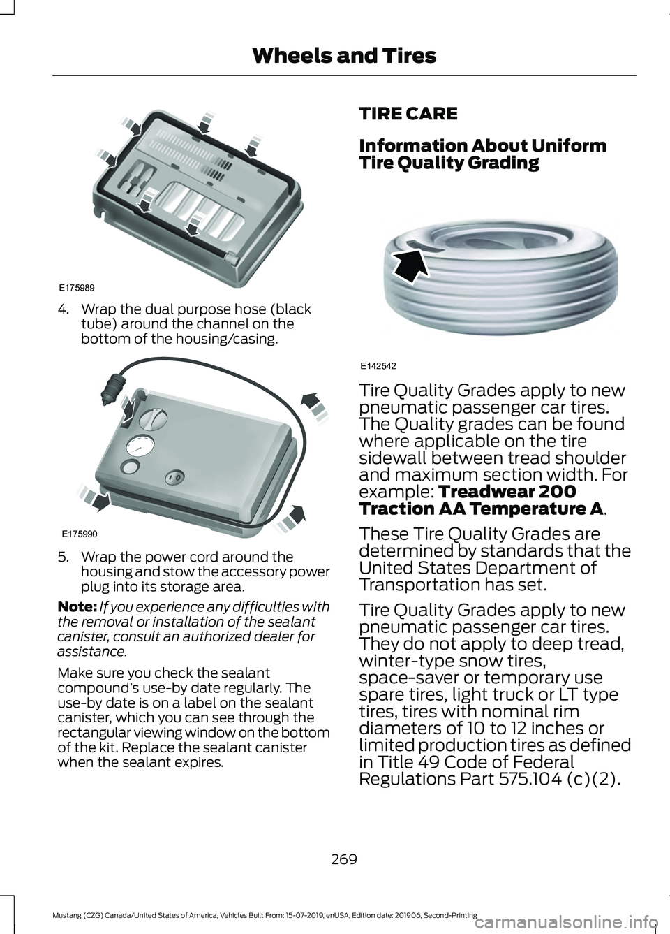 FORD MUSTANG 2020 Owners Manual 4. Wrap the dual purpose hose (black
tube) around the channel on the
bottom of the housing/casing. 5. Wrap the power cord around the
housing and stow the accessory power
plug into its storage area.
No FORD MUSTANG 2020 Owners Manual 4. Wrap the dual purpose hose (black
tube) around the channel on the
bottom of the housing/casing. 5. Wrap the power cord around the
housing and stow the accessory power
plug into its storage area.
No