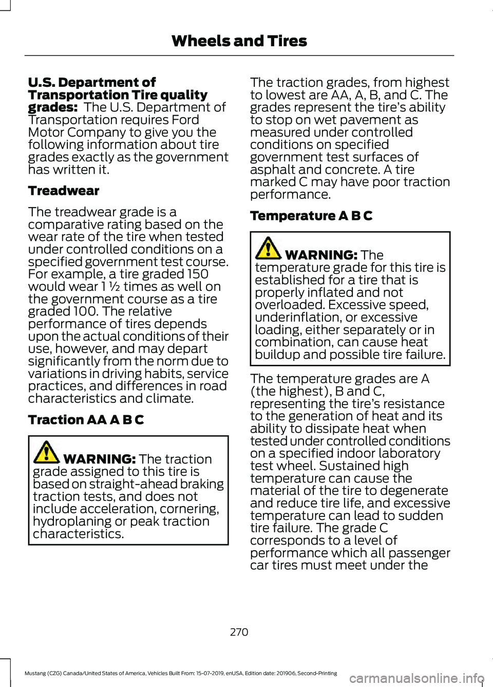 FORD MUSTANG 2020 Owners Manual U.S. Department of
Transportation Tire quality
grades: The U.S. Department of
Transportation requires Ford
Motor Company to give you the
following information about tire
grades exactly as the governm FORD MUSTANG 2020 Owners Manual U.S. Department of
Transportation Tire quality
grades: The U.S. Department of
Transportation requires Ford
Motor Company to give you the
following information about tire
grades exactly as the governm