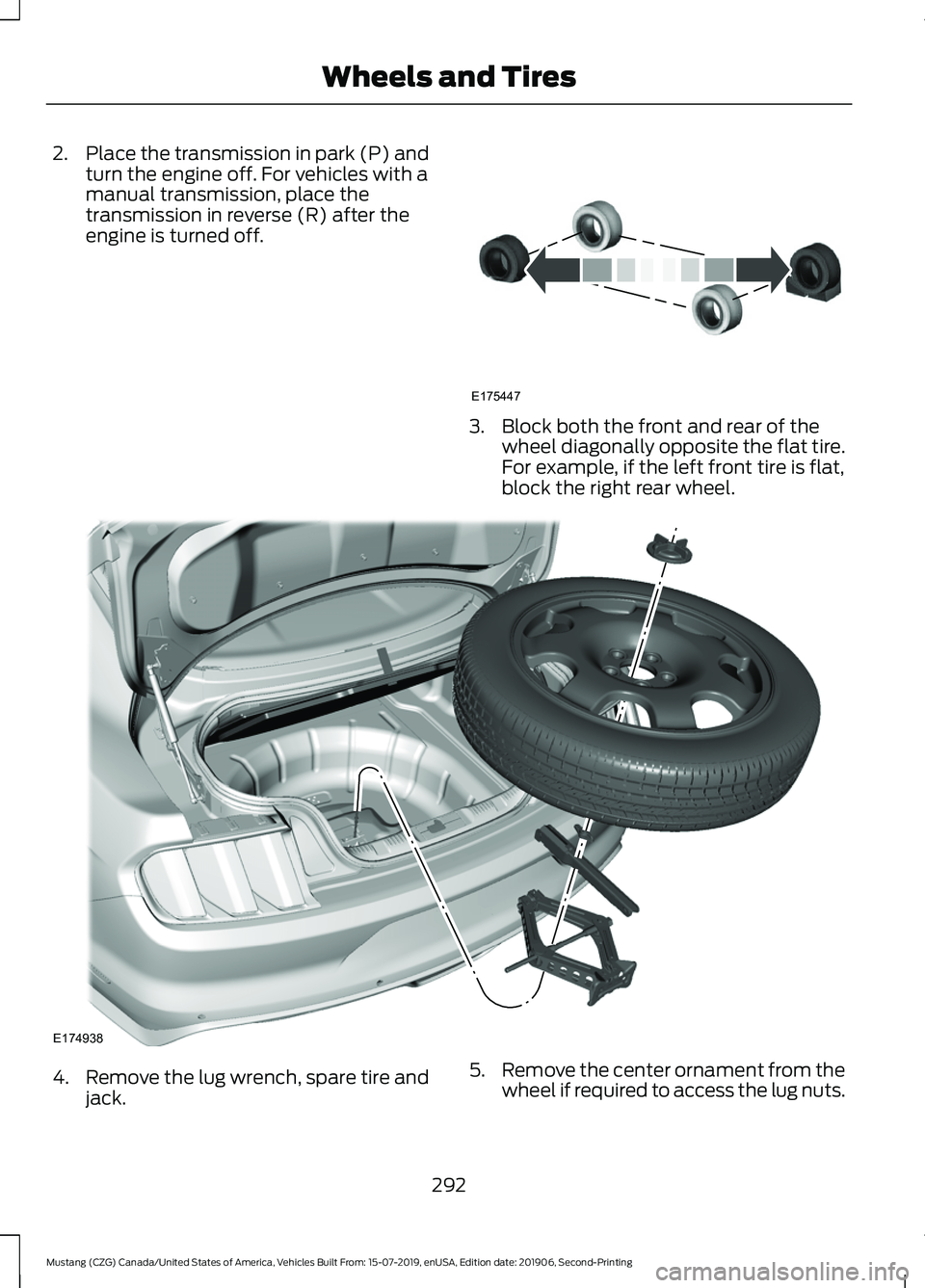 FORD MUSTANG 2020 Owners Manual 2.
Place the transmission in park (P) and
turn the engine off. For vehicles with a
manual transmission, place the
transmission in reverse (R) after the
engine is turned off. 3. Block both the front an FORD MUSTANG 2020 Owners Manual 2.
Place the transmission in park (P) and
turn the engine off. For vehicles with a
manual transmission, place the
transmission in reverse (R) after the
engine is turned off. 3. Block both the front an