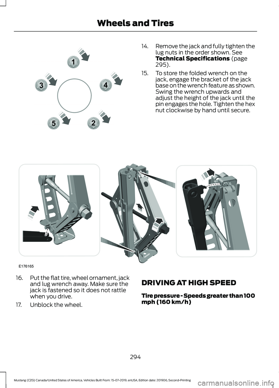FORD MUSTANG 2020 Owners Manual 14.
Remove the jack and fully tighten the
lug nuts in the order shown. See
Technical Specifications (page
295).
15. To store the folded wrench on the jack, engage the bracket of the jack
base on the w FORD MUSTANG 2020 Owners Manual 14.
Remove the jack and fully tighten the
lug nuts in the order shown. See
Technical Specifications (page
295).
15. To store the folded wrench on the jack, engage the bracket of the jack
base on the w