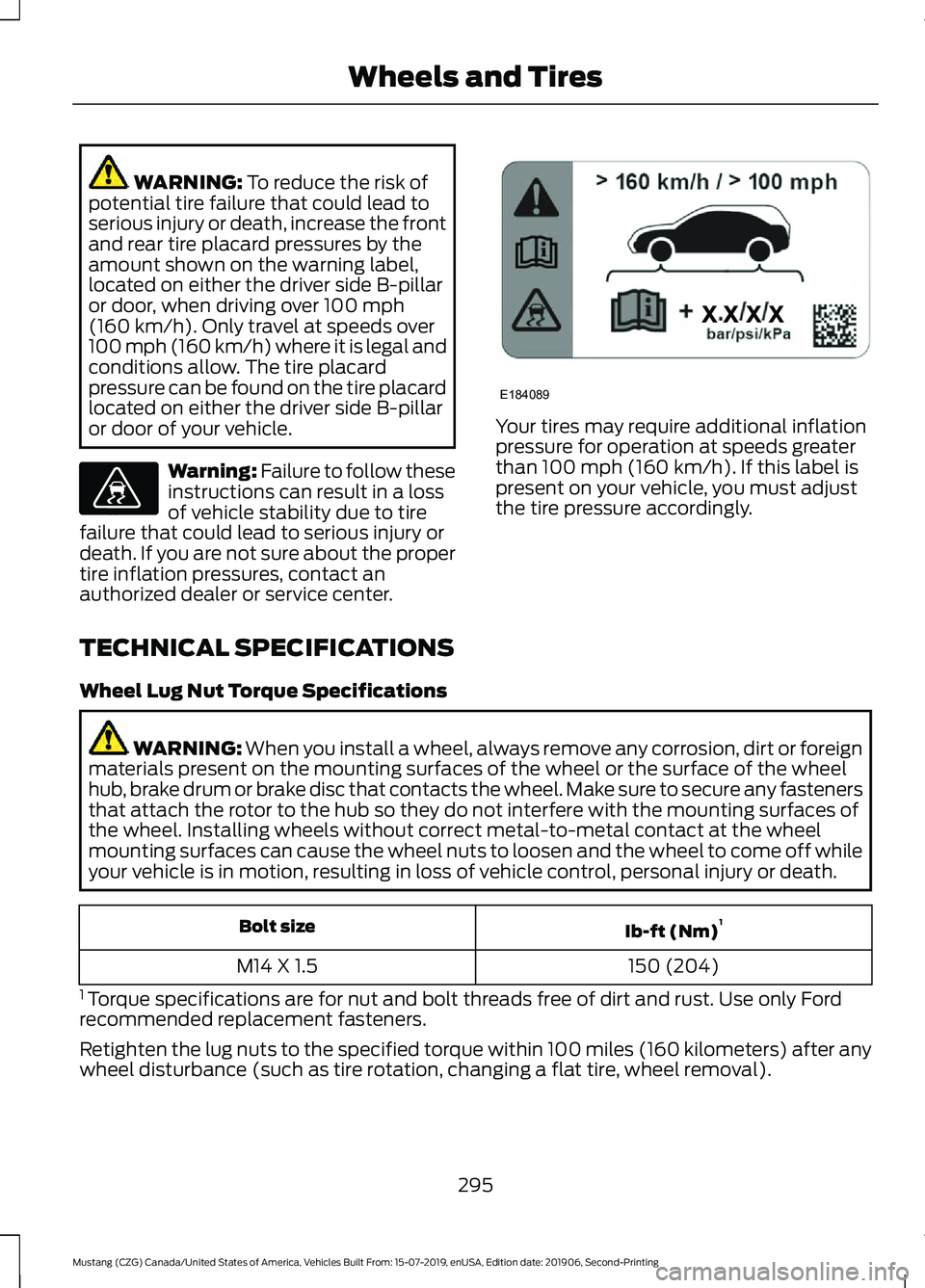 FORD MUSTANG 2020 Owners Manual WARNING: To reduce the risk of
potential tire failure that could lead to
serious injury or death, increase the front
and rear tire placard pressures by the
amount shown on the warning label,
located o FORD MUSTANG 2020 Owners Manual WARNING: To reduce the risk of
potential tire failure that could lead to
serious injury or death, increase the front
and rear tire placard pressures by the
amount shown on the warning label,
located o