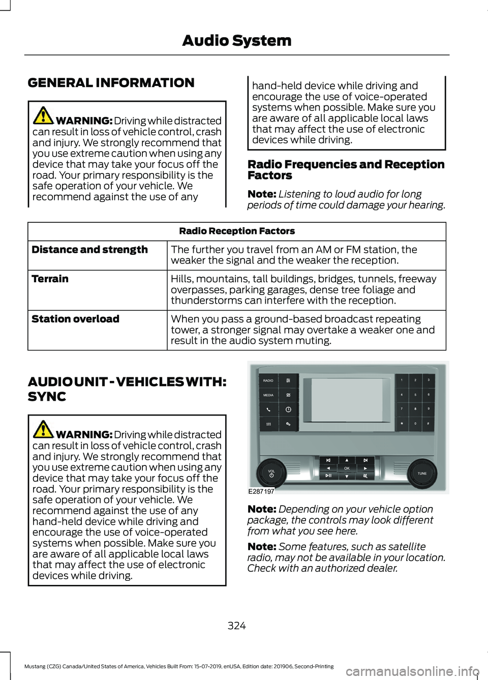 FORD MUSTANG 2020 User Guide GENERAL INFORMATION
WARNING: Driving while distracted
can result in loss of vehicle control, crash
and injury. We strongly recommend that
you use extreme caution when using any
device that may take yo