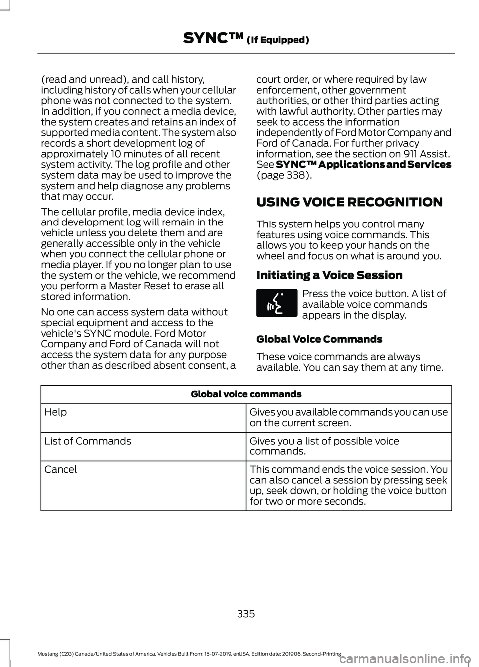 FORD MUSTANG 2020 Owners Manual (read and unread), and call history,
including history of calls when your cellular
phone was not connected to the system.
In addition, if you connect a media device,
the system creates and retains an FORD MUSTANG 2020 Owners Manual (read and unread), and call history,
including history of calls when your cellular
phone was not connected to the system.
In addition, if you connect a media device,
the system creates and retains an