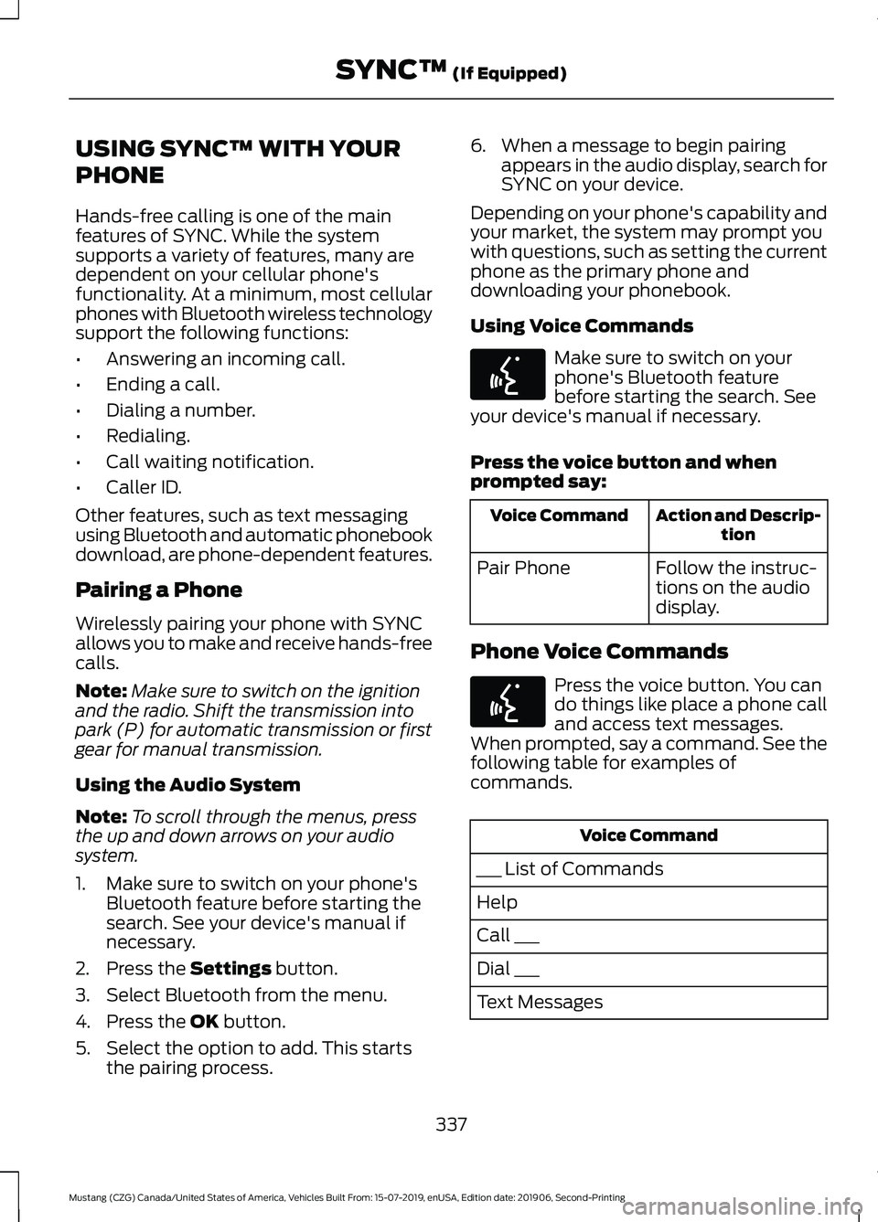 FORD MUSTANG 2020 Owners Manual USING SYNC™ WITH YOUR
PHONE
Hands-free calling is one of the main
features of SYNC. While the system
supports a variety of features, many are
dependent on your cellular phone's
functionality. At FORD MUSTANG 2020 Owners Manual USING SYNC™ WITH YOUR
PHONE
Hands-free calling is one of the main
features of SYNC. While the system
supports a variety of features, many are
dependent on your cellular phone's
functionality. At