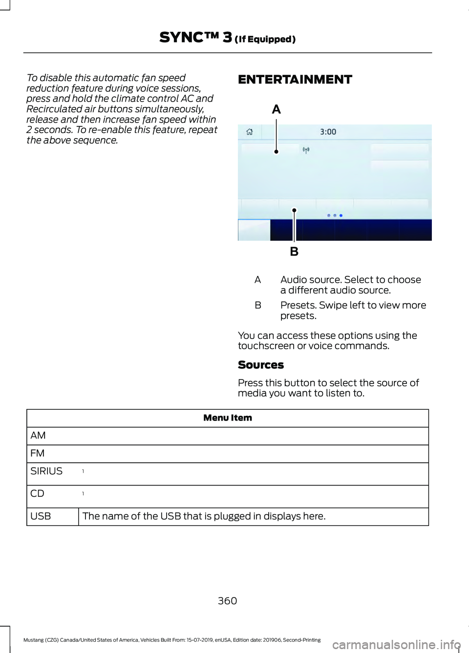 FORD MUSTANG 2020  Owners Manual To disable this automatic fan speed
reduction feature during voice sessions,
press and hold the climate control AC and
Recirculated air buttons simultaneously,
release and then increase fan speed with