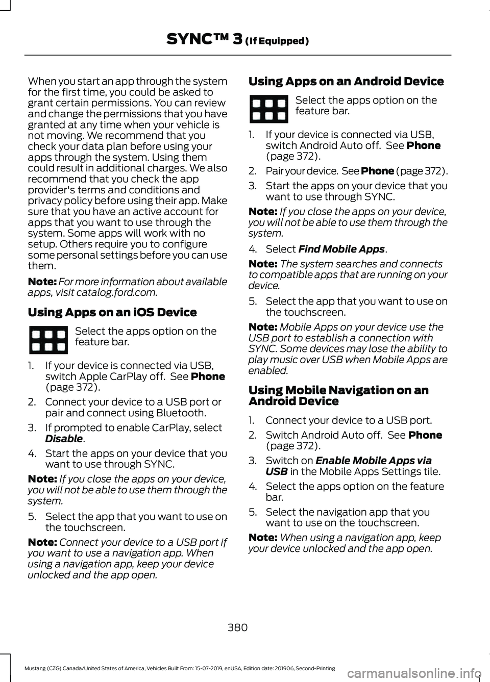 FORD MUSTANG 2020  Owners Manual When you start an app through the system
for the first time, you could be asked to
grant certain permissions. You can review
and change the permissions that you have
granted at any time when your vehi