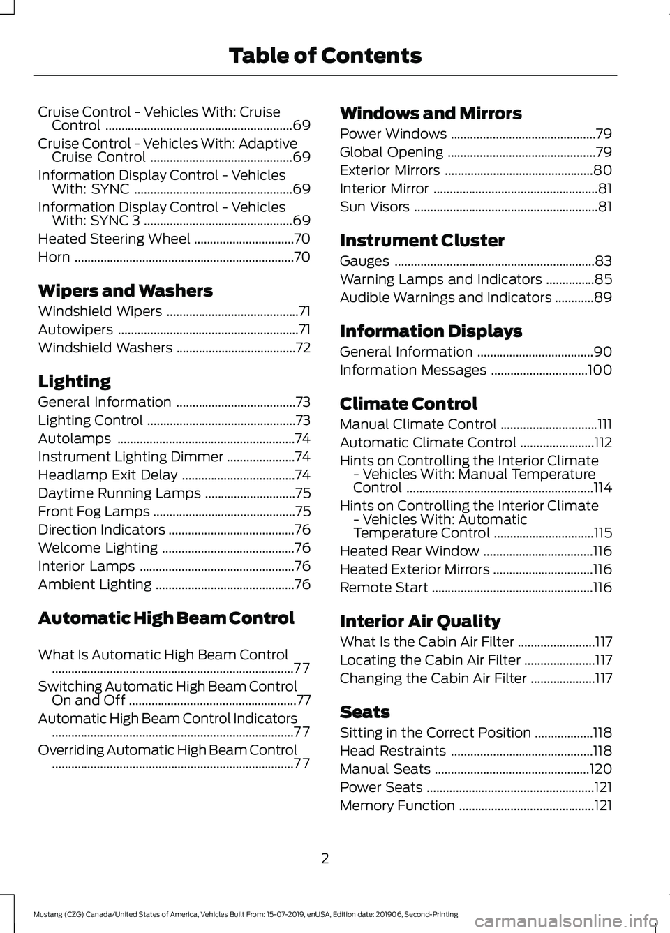 FORD MUSTANG 2020  Owners Manual Cruise Control - Vehicles With: Cruise
Control ..........................................................69
Cruise Control - Vehicles With: Adaptive Cruise Control ....................................