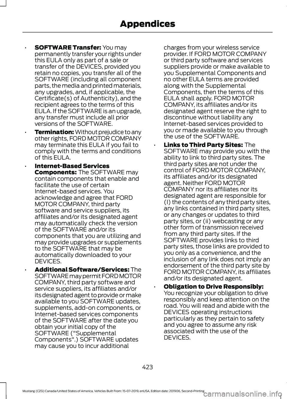 FORD MUSTANG 2020 Owners Manual •
SOFTWARE Transfer: You may
permanently transfer your rights under
this EULA only as part of a sale or
transfer of the DEVICES, provided you
retain no copies, you transfer all of the
SOFTWARE (incl FORD MUSTANG 2020 Owners Manual •
SOFTWARE Transfer: You may
permanently transfer your rights under
this EULA only as part of a sale or
transfer of the DEVICES, provided you
retain no copies, you transfer all of the
SOFTWARE (incl