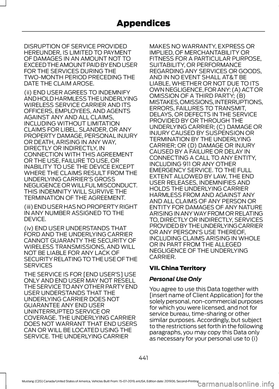 FORD MUSTANG 2020 Owners Manual DISRUPTION OF SERVICE PROVIDED
HEREUNDER, IS LIMITED TO PAYMENT
OF DAMAGES IN AN AMOUNT NOT TO
EXCEED THE AMOUNT PAID BY END USER
FOR THE SERVICES DURING THE
TWO-MONTH PERIOD PRECEDING THE
DATE THE CL FORD MUSTANG 2020 Owners Manual DISRUPTION OF SERVICE PROVIDED
HEREUNDER, IS LIMITED TO PAYMENT
OF DAMAGES IN AN AMOUNT NOT TO
EXCEED THE AMOUNT PAID BY END USER
FOR THE SERVICES DURING THE
TWO-MONTH PERIOD PRECEDING THE
DATE THE CL
