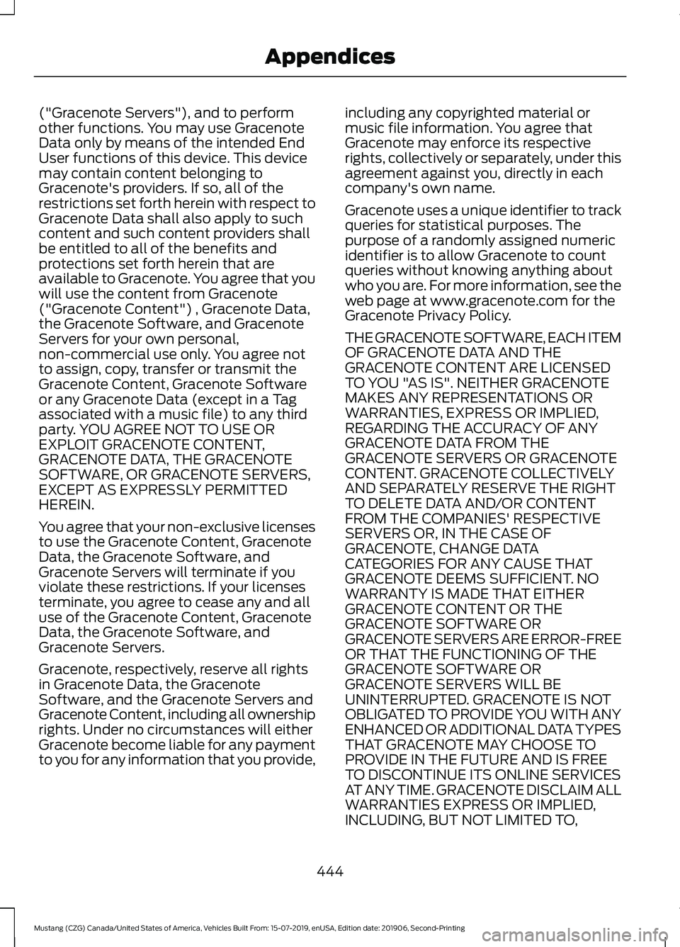 FORD MUSTANG 2020 Owners Manual ("Gracenote Servers"), and to perform
other functions. You may use Gracenote
Data only by means of the intended End
User functions of this device. This device
may contain content belonging to
FORD MUSTANG 2020 Owners Manual ("Gracenote Servers"), and to perform
other functions. You may use Gracenote
Data only by means of the intended End
User functions of this device. This device
may contain content belonging to