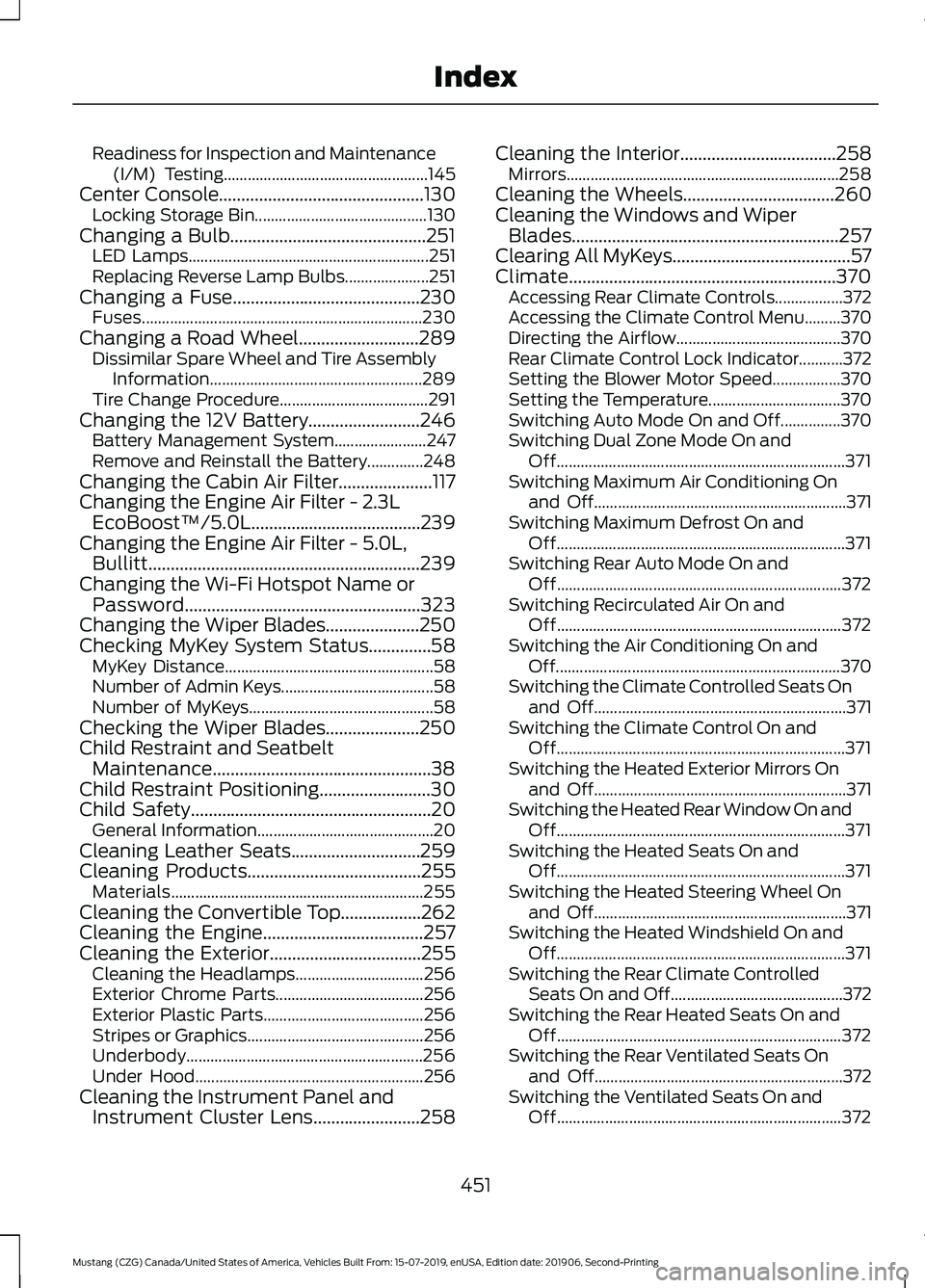 FORD MUSTANG 2020 Owners Manual Readiness for Inspection and Maintenance
(I/M) Testing................................................... 145
Center Console..............................................130
Locking Storage Bin....... FORD MUSTANG 2020 Owners Manual Readiness for Inspection and Maintenance
(I/M) Testing................................................... 145
Center Console..............................................130
Locking Storage Bin.......
