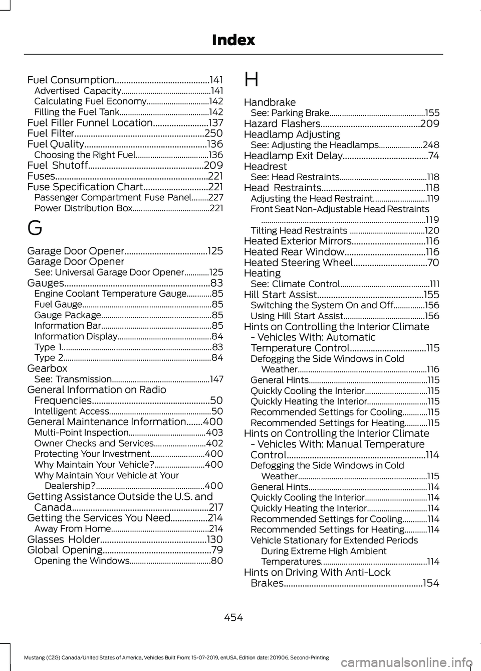 FORD MUSTANG 2020  Owners Manual Fuel Consumption.........................................141
Advertised Capacity........................................... 141
Calculating Fuel Economy.............................. 142
Filling the F