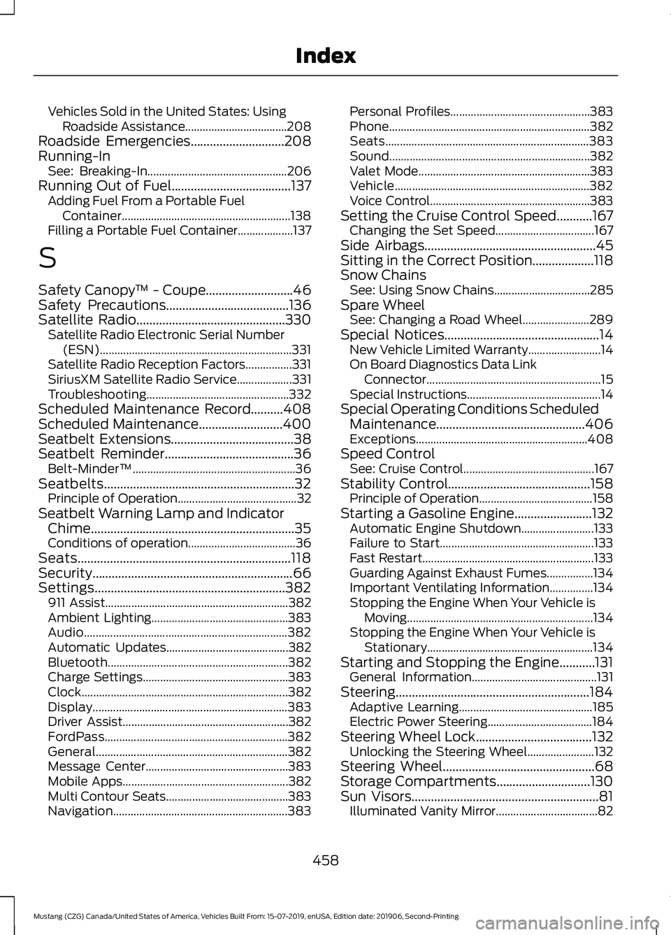 FORD MUSTANG 2020 Owners Manual Vehicles Sold in the United States: Using
Roadside Assistance...................................208
Roadside Emergencies.............................208
Running-In See: Breaking-In.................... FORD MUSTANG 2020 Owners Manual Vehicles Sold in the United States: Using
Roadside Assistance...................................208
Roadside Emergencies.............................208
Running-In See: Breaking-In....................