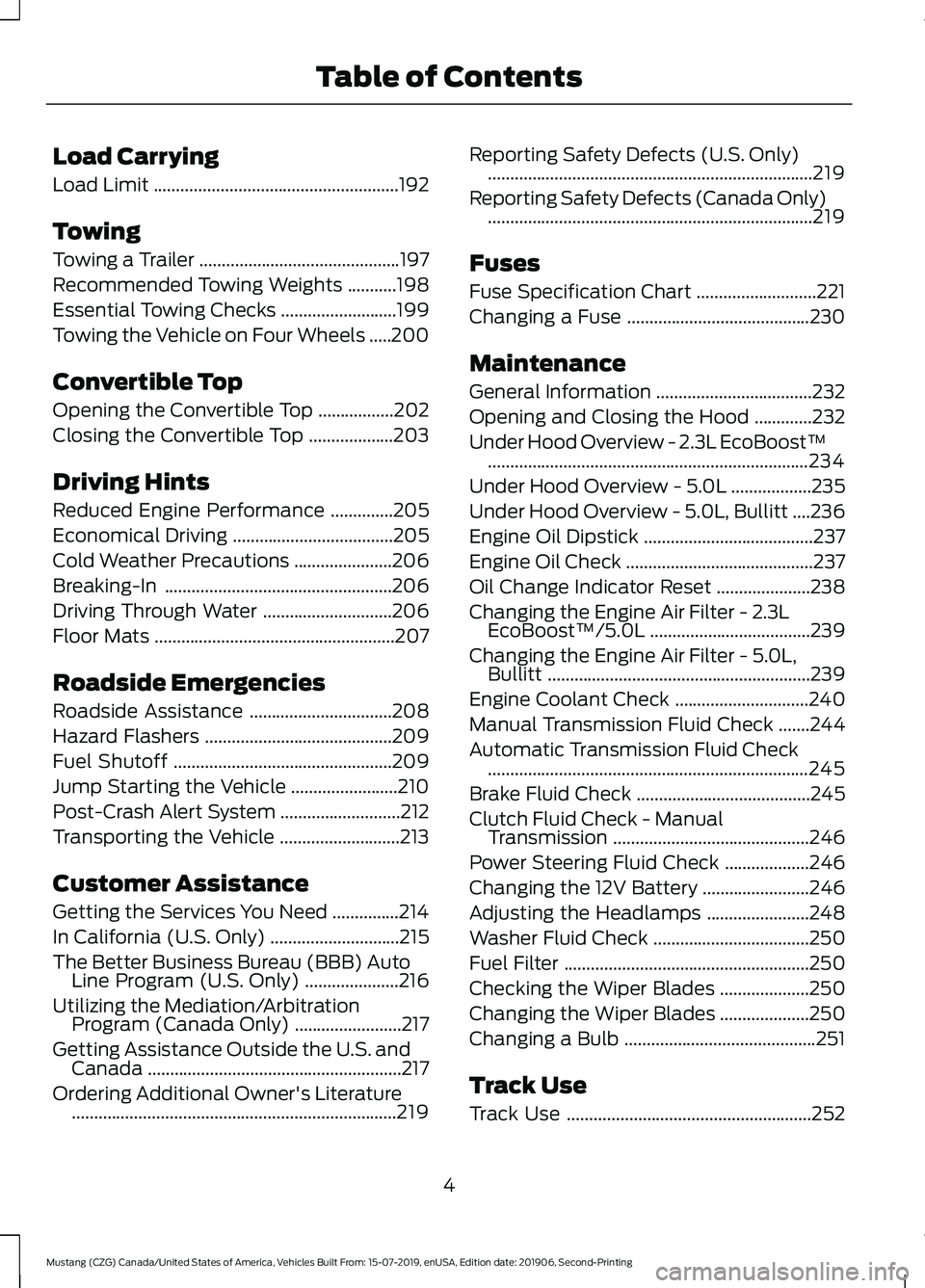 FORD MUSTANG 2020  Owners Manual Load Carrying
Load Limit
.......................................................192
Towing
Towing a Trailer .............................................
197
Recommended Towing Weights ...........
198