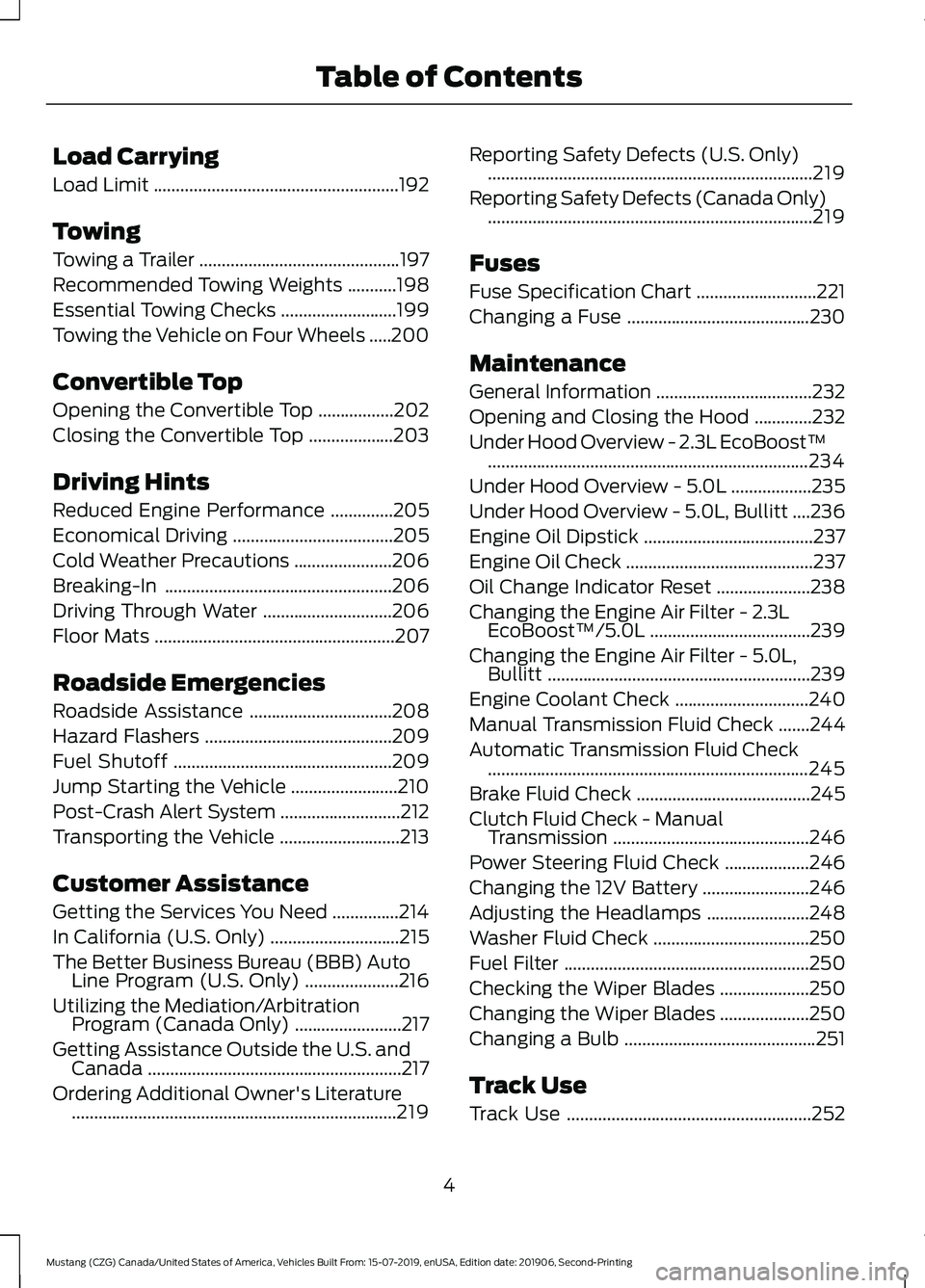 FORD MUSTANG 2020  Owners Manual Load Carrying
Load Limit
.......................................................192
Towing
Towing a Trailer .............................................
197
Recommended Towing Weights ...........
198