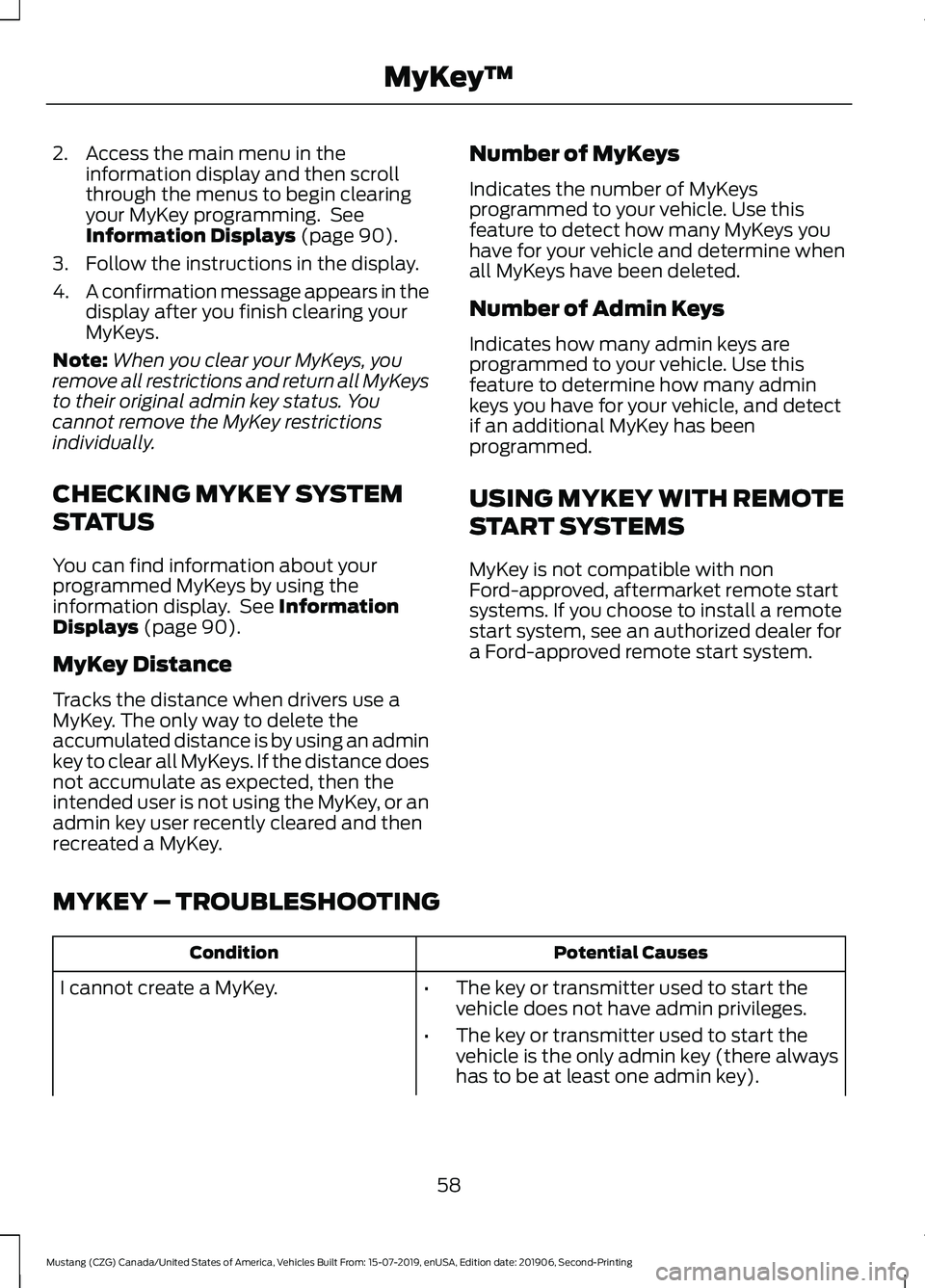 FORD MUSTANG 2020  Owners Manual 2. Access the main menu in the
information display and then scroll
through the menus to begin clearing
your MyKey programming.  See
Information Displays (page 90).
3. Follow the instructions in the di