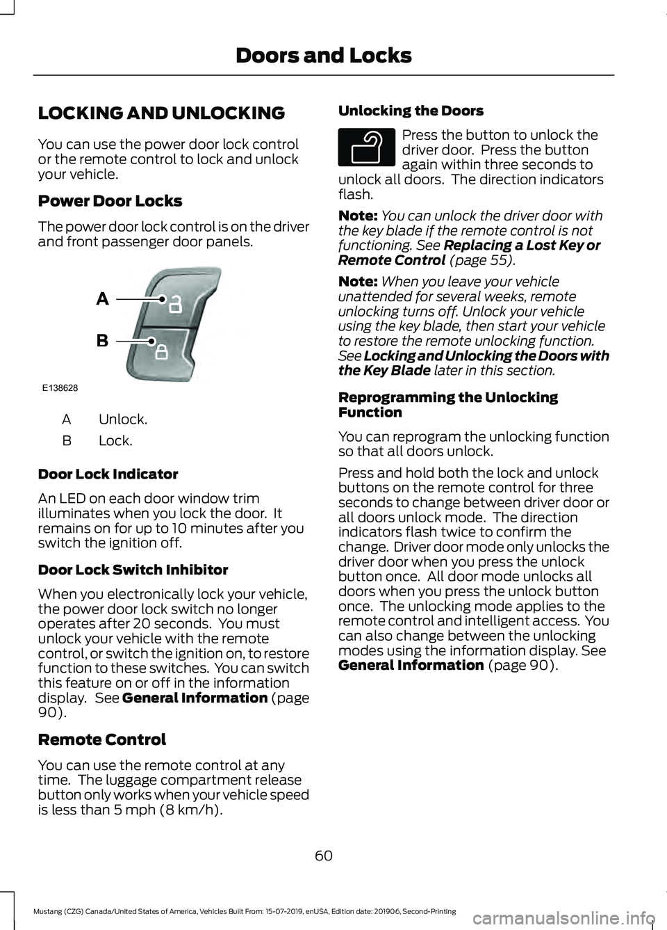 FORD MUSTANG 2020  Owners Manual LOCKING AND UNLOCKING
You can use the power door lock control
or the remote control to lock and unlock
your vehicle.
Power Door Locks
The power door lock control is on the driver
and front passenger d