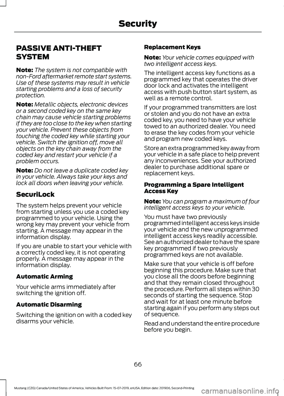 FORD MUSTANG 2020 Owners Manual PASSIVE ANTI-THEFT
SYSTEM
Note:
The system is not compatible with
non-Ford aftermarket remote start systems.
Use of these systems may result in vehicle
starting problems and a loss of security
protect FORD MUSTANG 2020 Owners Manual PASSIVE ANTI-THEFT
SYSTEM
Note:
The system is not compatible with
non-Ford aftermarket remote start systems.
Use of these systems may result in vehicle
starting problems and a loss of security
protect