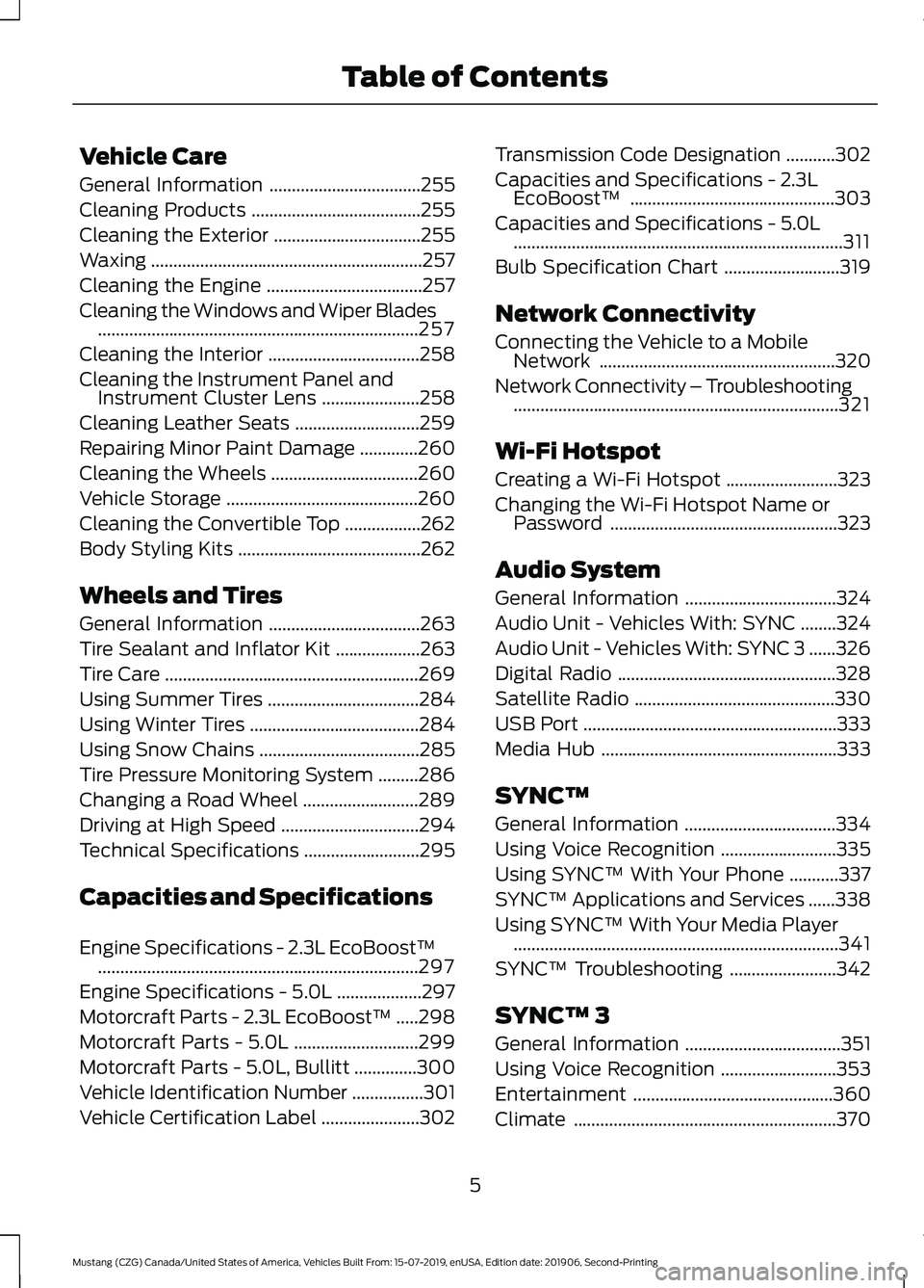 FORD MUSTANG 2020  Owners Manual Vehicle Care
General Information
..................................255
Cleaning Products ......................................
255
Cleaning the Exterior .................................
255
Waxing .