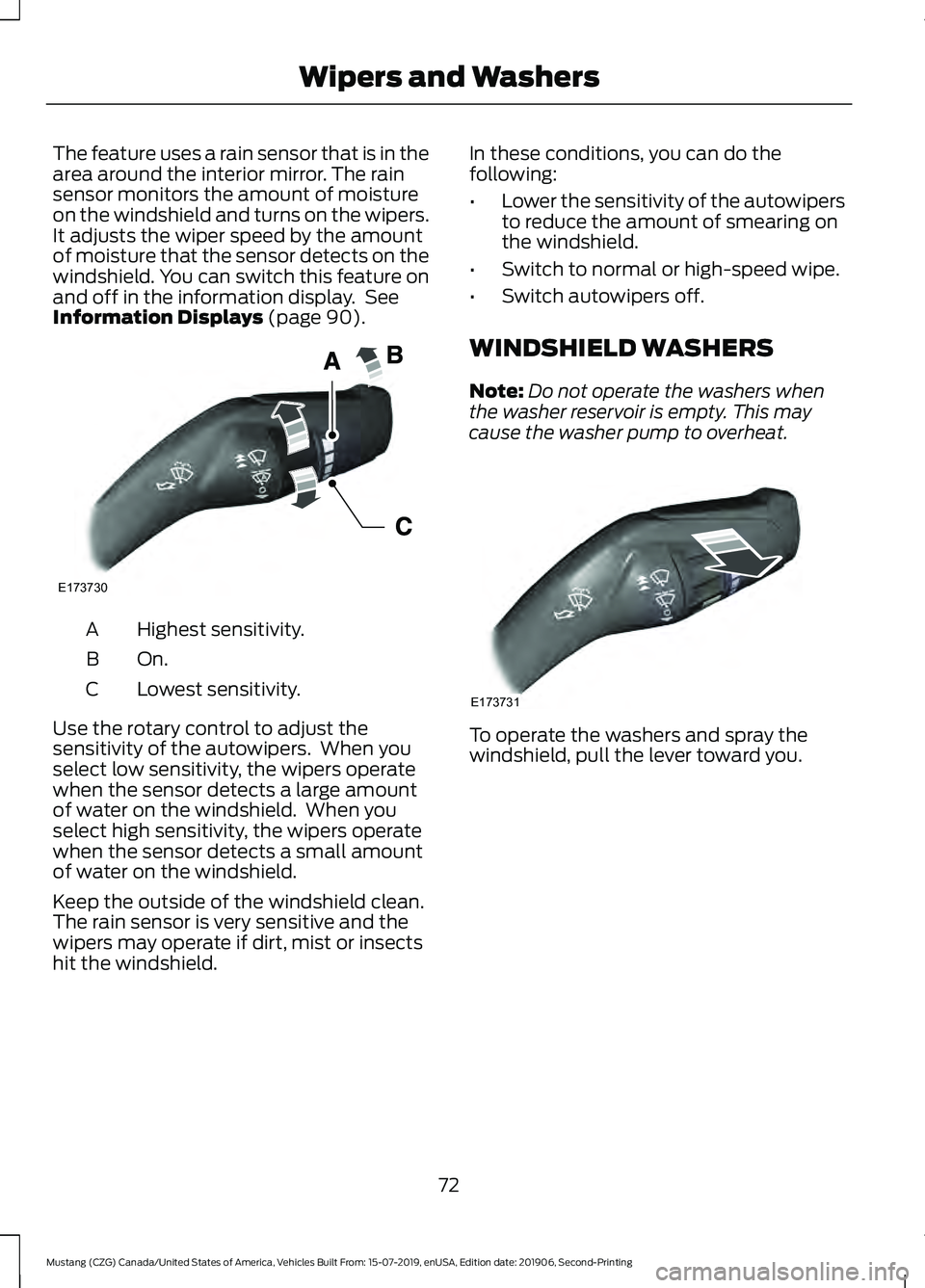 FORD MUSTANG 2020 User Guide The feature uses a rain sensor that is in the
area around the interior mirror. The rain
sensor monitors the amount of moisture
on the windshield and turns on the wipers.
It adjusts the wiper speed by FORD MUSTANG 2020 User Guide The feature uses a rain sensor that is in the
area around the interior mirror. The rain
sensor monitors the amount of moisture
on the windshield and turns on the wipers.
It adjusts the wiper speed by