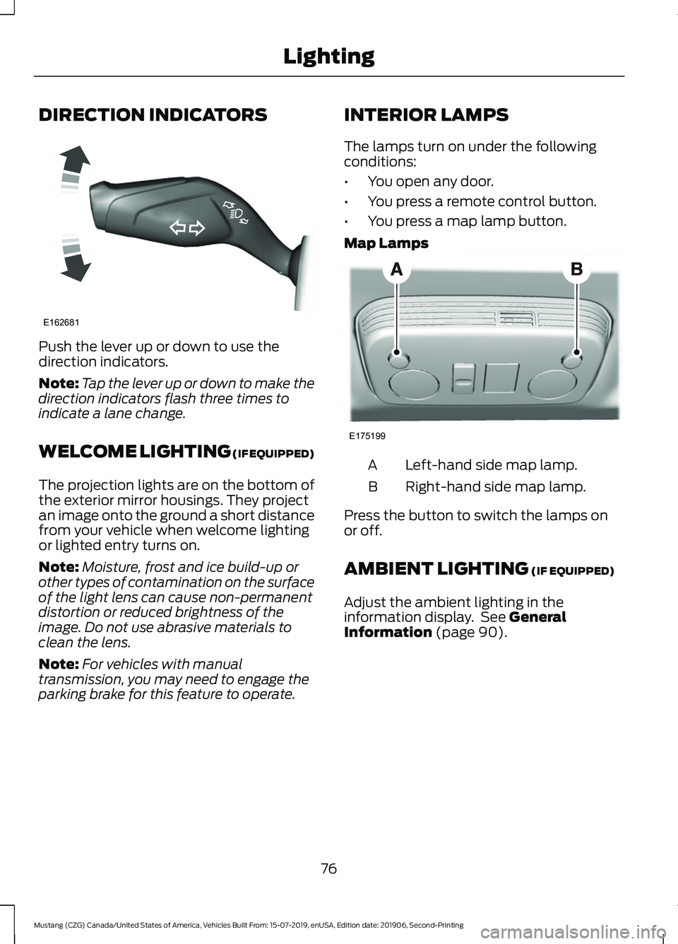 FORD MUSTANG 2020 User Guide DIRECTION INDICATORS
Push the lever up or down to use the
direction indicators.
Note:
Tap the lever up or down to make the
direction indicators flash three times to
indicate a lane change.
WELCOME LIG FORD MUSTANG 2020 User Guide DIRECTION INDICATORS
Push the lever up or down to use the
direction indicators.
Note:
Tap the lever up or down to make the
direction indicators flash three times to
indicate a lane change.
WELCOME LIG