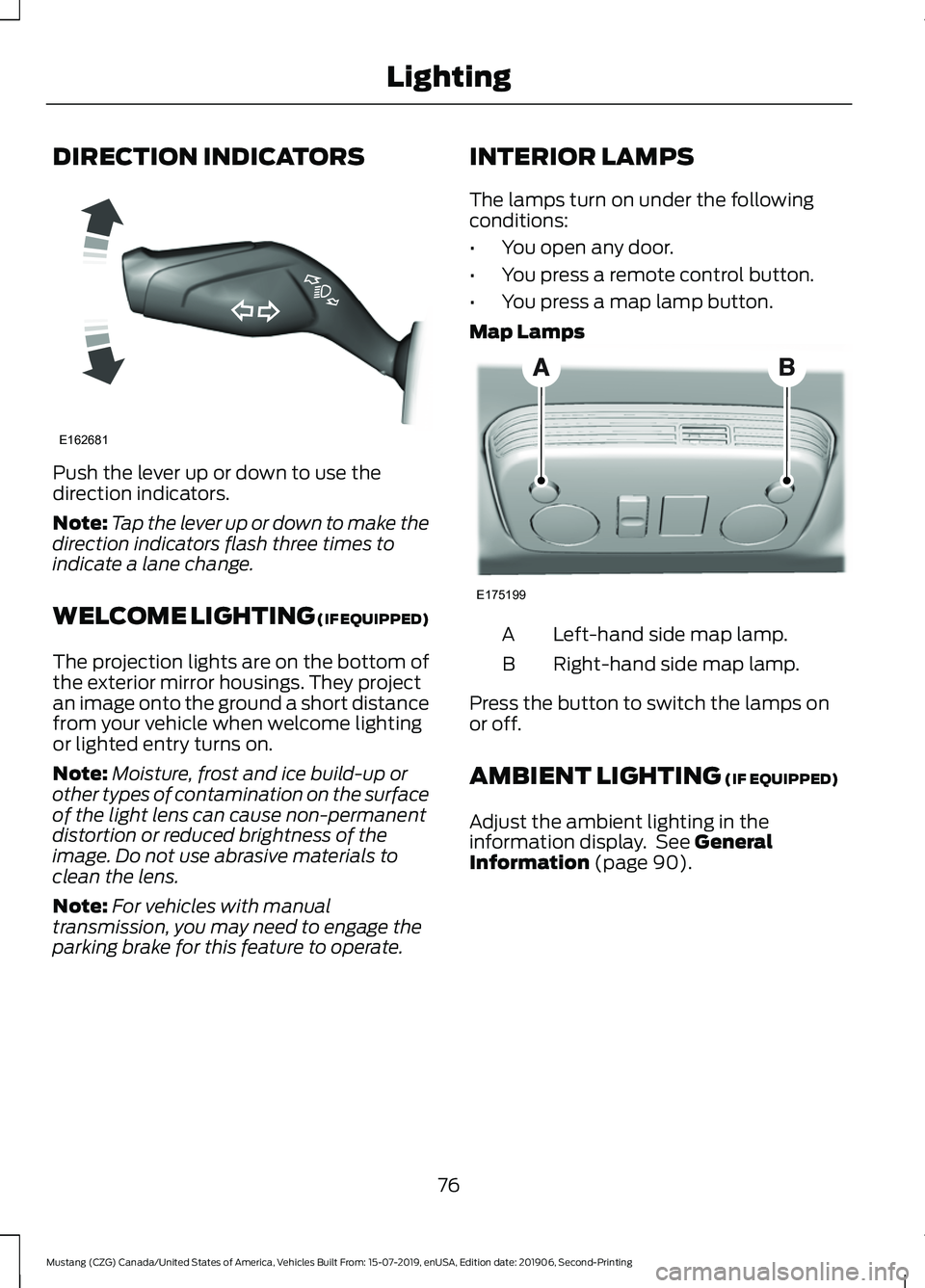 FORD MUSTANG 2020  Owners Manual DIRECTION INDICATORS
Push the lever up or down to use the
direction indicators.
Note:
Tap the lever up or down to make the
direction indicators flash three times to
indicate a lane change.
WELCOME LIG