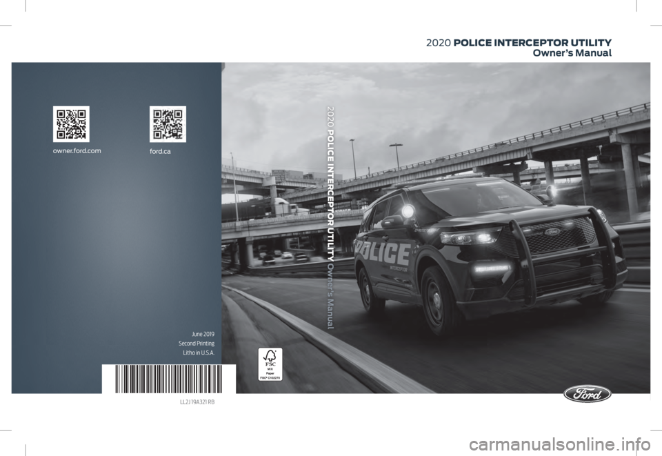 FORD POLICE INTERCEPTOR 2020  Owners Manual ford.ca
owner.ford.com
June 2019 
Second Printing Litho in U.S.A.
LL2J 19A321 RB
2020 POLICE INTERCEPTOR UTILITY Owner’s Manual
2020 POLICE INTERCEPTOR UTILITY Owner’s Manual   
