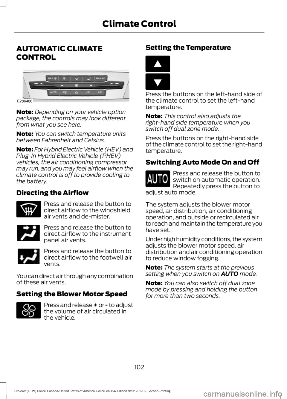FORD POLICE INTERCEPTOR 2020  Owners Manual AUTOMATIC CLIMATE
CONTROL
Note:
Depending on your vehicle option
package, the controls may look different
from what you see here.
Note: You can switch temperature units
between Fahrenheit and Celsius.