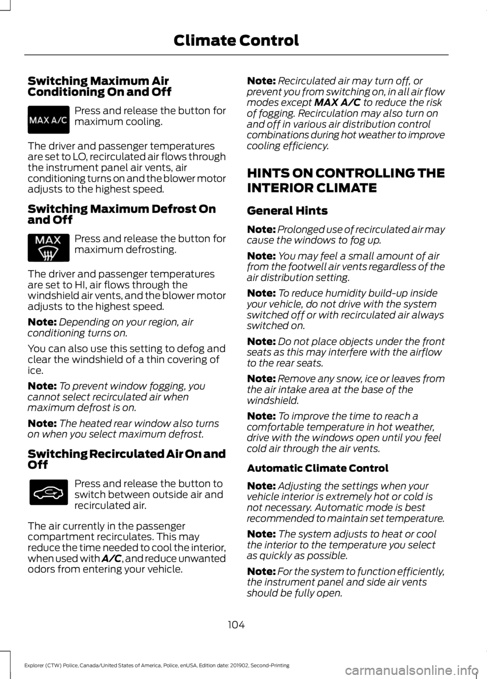 FORD POLICE INTERCEPTOR 2020  Owners Manual Switching Maximum Air
Conditioning On and Off
Press and release the button for
maximum cooling.
The driver and passenger temperatures
are set to LO, recirculated air flows through
the instrument panel