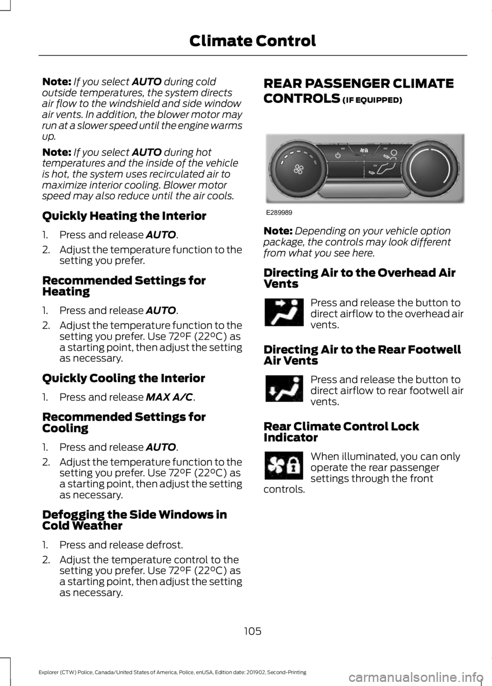 FORD POLICE INTERCEPTOR 2020  Owners Manual Note:
If you select AUTO during cold
outside temperatures, the system directs
air flow to the windshield and side window
air vents. In addition, the blower motor may
run at a slower speed until the en