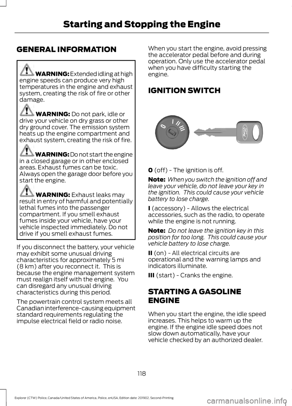 FORD POLICE INTERCEPTOR 2020 Owners Manual GENERAL INFORMATION
WARNING: Extended idling at high
engine speeds can produce very high
temperatures in the engine and exhaust
system, creating the risk of fire or other
damage. WARNING: Do not park, FORD POLICE INTERCEPTOR 2020 Owners Manual GENERAL INFORMATION
WARNING: Extended idling at high
engine speeds can produce very high
temperatures in the engine and exhaust
system, creating the risk of fire or other
damage. WARNING: Do not park,
